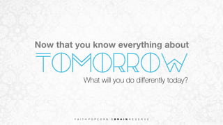 What will you do diﬀerently today?
tomorrow
Now that you know everything about
 