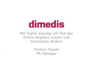 Digital Signage im Handel
Ibrahim Mazari
PR Manager1
 