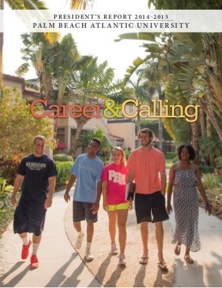 Career&Calling
PRESIDENT ’ S REPORT 2014-2015
PALM BEACH ATL ANTIC UNIVERSIT Y
 