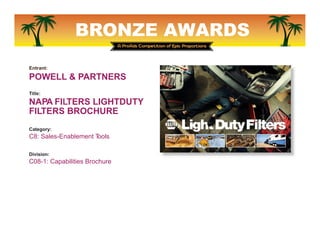BRONZE AWARDS
Entrant:
POWELL & PARTNERS
Title:
NAPA FILTERS FRENCH
CANADIAN INSTALLER
MARKETING PIECES
Category:
C8: Sale...