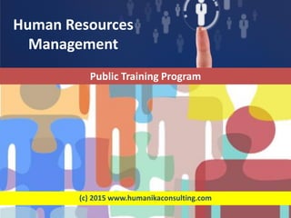 Human Resources
Management
(c) 2015 www.humanikaconsulting.com
Public Training Program
 