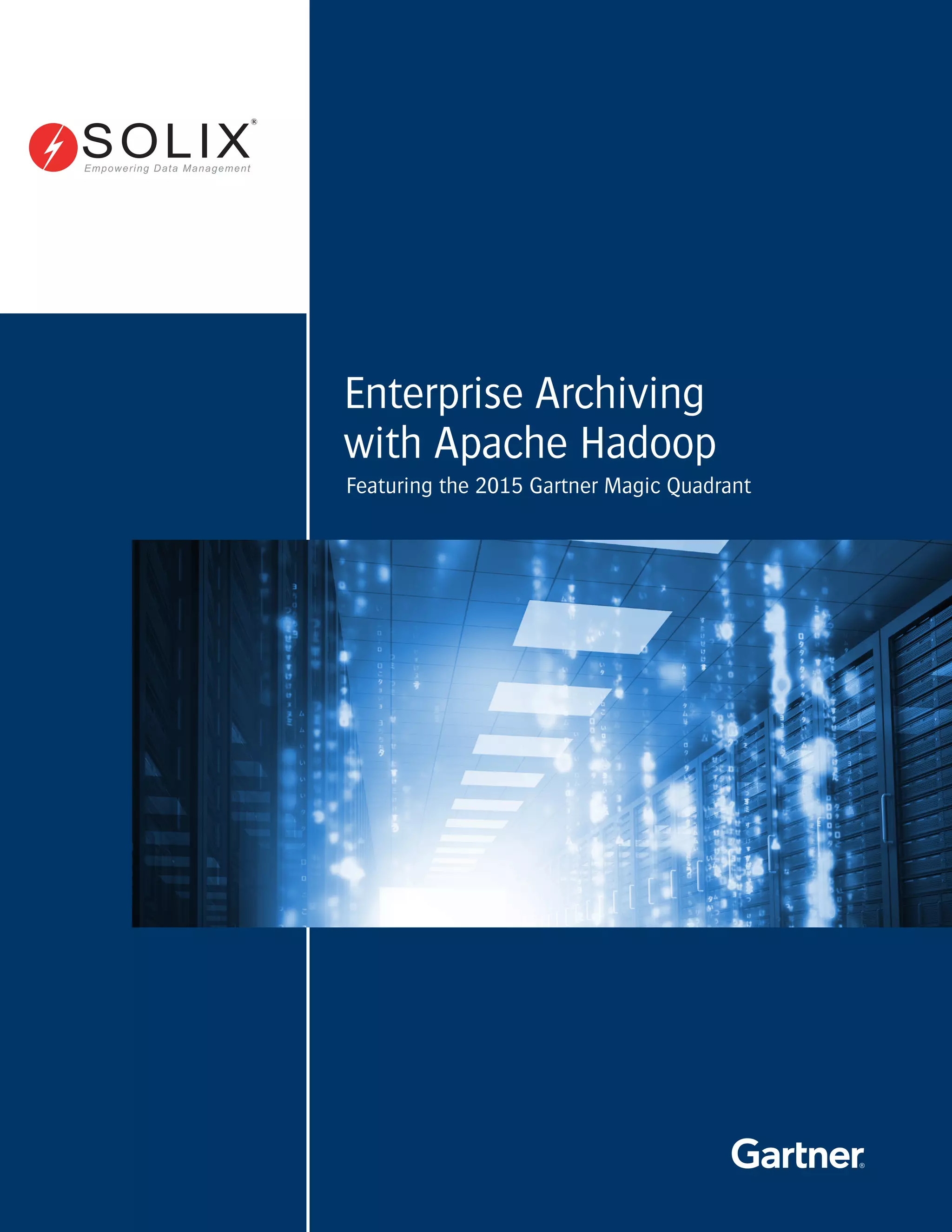 Enterprise Archiving with Apache Hadoop Featuring the 2015 Gartner
