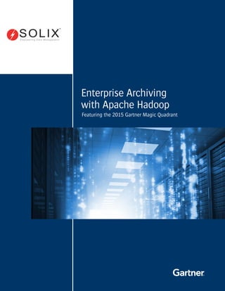 Featuring the 2015 Gartner Magic Quadrant
Enterprise Archiving
with Apache Hadoop
 