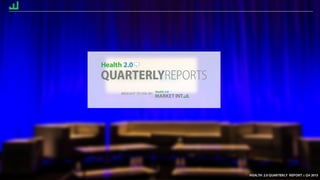 HEALTH 2.0 QUARTERLY REPORT :: Q4 2015
QUARTERLYREPORTS
HEALTH 2.0 QUARTERLY REPORT :: Q4 2015
BROUGHT TO YOU BY:
 