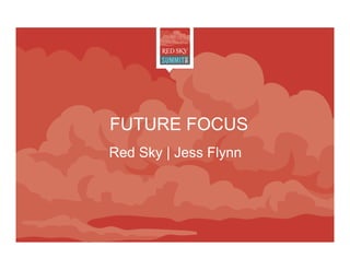 FUTURE FOCUS
Red Sky | Jess Flynn
 