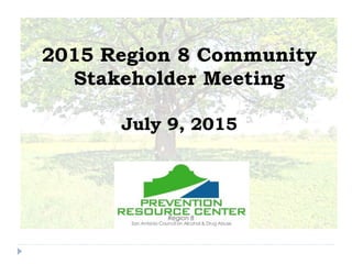 2015 Region 8 Community
Stakeholder Meeting
July 9, 2015
 