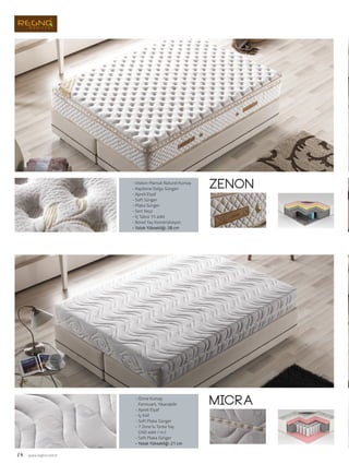 zenon
micra
18 www.regno.com.tr
- Viskon-Pamuk Naturel Kumaş
- Kapitone Dolgu Süngeri
- Apreli Elyaf
- Soft Sünger
- Plaka Sünger
- Sert Keçe
- İç Takoz 15 adet
- Bonel Yay Konstrüksiyon
- Yatak Yüksekliği: 28 cm
- Örme Kumaş
Fermuarlı, Yıkanabilir
- Apreli Elyaf
- İç Kılıf
- Soft Plaka Sünger
- 7 Zone’lu Torba Yay
(260 adet / m )
- Soft Plaka Sünger
- Yatak Yüksekliği: 21 cm
 