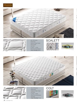 scalett
colt
20 www.regno.com.tr
- Pes / PP Kumaş
- Apreli Elyaf
- Kapitone Dolgu Süngeri
- Plaka Sünger
- Sert Keçe
- İç Takoz - 11 Adet
- Bonel Yay Konstrüksiyon
- Yatak Yüksekliği: 26 cm
- Pes / PP Kumaş
- Apreli Elyaf
- Kapitone Dolgu Süngeri
- Sert Keçe
- İç Takoz - 5 Adet
- Bonel Yay Konstrüksiyon
- Sert Keçe
- Yatak Yüksekliği: 21 cm
 