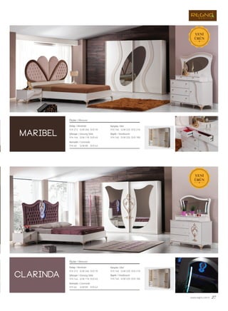 www.regno.com.tr 27
maribel
clarinda
Dolap / Wardrobe
Dolap / Wardrobe
Şifonyer / Dressing Table
Şifonyer / Dressing Table
Komodin / Commode
Komodin / Commode
Ölçüler / Measures
Ölçüler / Measures
G/W: 246 D/D: 70Y/H: 212
G/W: 246 D/D: 70Y/H: 212
G/W: 119 D/D: 45Y/H: 144
G/W: 119 D/D: 45Y/H: 144
G/W: 69 D/D: 42Y/H: 40
G/W: 69 D/D: 42Y/H: 40
Karyola / Bed
Başlık / Headboards
G/W: 220 D/D: 210Y/H: 140
G/W: 220 D/D: 100Y/H: 140
Karyola / Bed
Başlık / Headboards
G/W: 220 D/D: 210Y/H: 140
G/W: 220 D/D: 100Y/H: 140
 