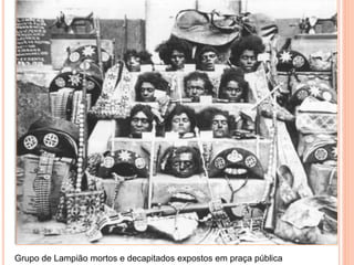 Grupo de Lampião mortos e decapitados expostos em praça pública
 