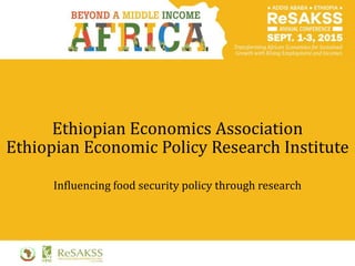Ethiopian Economics Association
Ethiopian Economic Policy Research Institute
Influencing food security policy through research
 