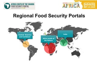 Regional Food Security Portals
Central America
and Caribbean
India
Africa south of
the Sahara
 