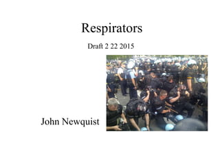 Respirators
John Newquist
Draft 2 22 2015
 