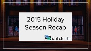 2015 Holiday
Season Recap
 