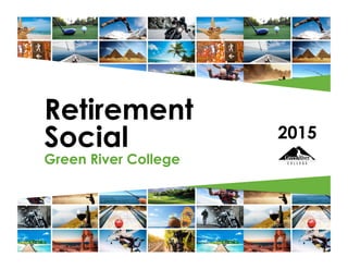 Retirement
Social
Green River College
2015
 