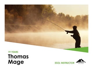 Thomas
Mage
19 YEARS
ESOL INSTRUCTOR
 