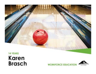 Karen
Brasch
14 YEARS
WORKFORCE EDUCATION
 
