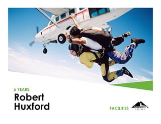 Robert
Huxford
6 YEARS
FACILITIES
 