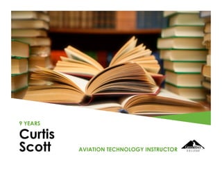 Curtis
Scott
9 YEARS
AVIATION TECHNOLOGY INSTRUCTOR
 