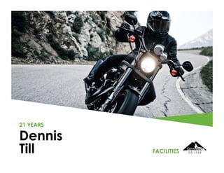 Dennis
Till
21 YEARS
FACILITIES
 