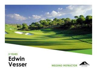 Edwin
Vesser
3 YEARS
WELDING INSTRUCTOR
 