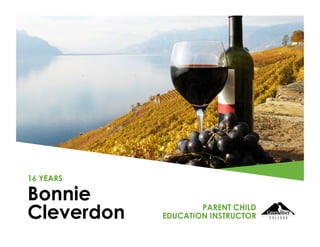 Bonnie
Cleverdon
16 YEARS
PARENT CHILD
EDUCATION INSTRUCTOR
 