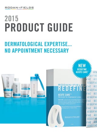 2015
PRODUCT GUIDE
DERMATOLOGICAL EXPERTISE...
NO APPOINTMENT NECESSARY
NEW
REDEFINE
ACUTE CARE
™
 