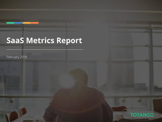 SaaS Metrics Report
February 2016
 
