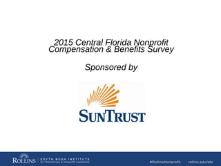 2015 Central Florida Nonprofit
Compensation & Benefits Survey
Sponsored by
 