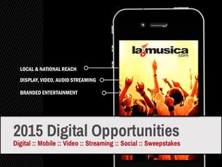 LOCAL & NATIONAL REACH
DISPLAY, VIDEO, AUDIO STREAMING
BRANDED ENTERTAINMENT
 