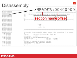 HEADER:00400000 ;
HEADER:00400000 ; +-------------------------------------------------------------------------+
HEADER:00400000 ; | This file has been generated by The Interactive Disassembler (IDA) |
HEADER:00400000 ; | Copyright (c) 2013 Hex-Rays, <support@hex-rays.com> |
HEADER:00400000 ; | License info: |
HEADER:00400000 ; | Microsoft |
HEADER:00400000 ; +-------------------------------------------------------------------------+
HEADER:00400000 ;
HEADER:00400000
HEADER:00400000
HEADER:00400000 .686p
HEADER:00400000 .mmx
HEADER:00400000 .model flat
HEADER:00400000
HEADER:00400000 ; ===========================================================================
HEADER:00400000
HEADER:00400000 ; [00001000 BYTES: COLLAPSED SEGMENT HEADER. PRESS KEYPAD CTRL-"+" TO EXPAND]
.text:00401000 ;
.text:00401000 ; Format : Portable executable for 80386 (PE)
.text:00401000 ; Imagebase : 400000
.text:00401000 ; Section 1. (virtual address 00001000)
.text:00401000 ; Virtual size : 00071050 ( 462928.)
.text:00401000 ; Section size in file : 00071200 ( 463360.)
.text:00401000 ; Offset to raw data for section: 00000400
.text:00401000 ; Flags 60000020: Text Executable Readable
.text:00401000 ; Alignment : default
.text:00401000 ; ===========================================================================
Disassembly
10
HEADER:00400000
 