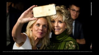 Actress Jane Fonda, right, stops for a selfie Saturday, October 3, while attending the Santa Barbara International Film Fe...