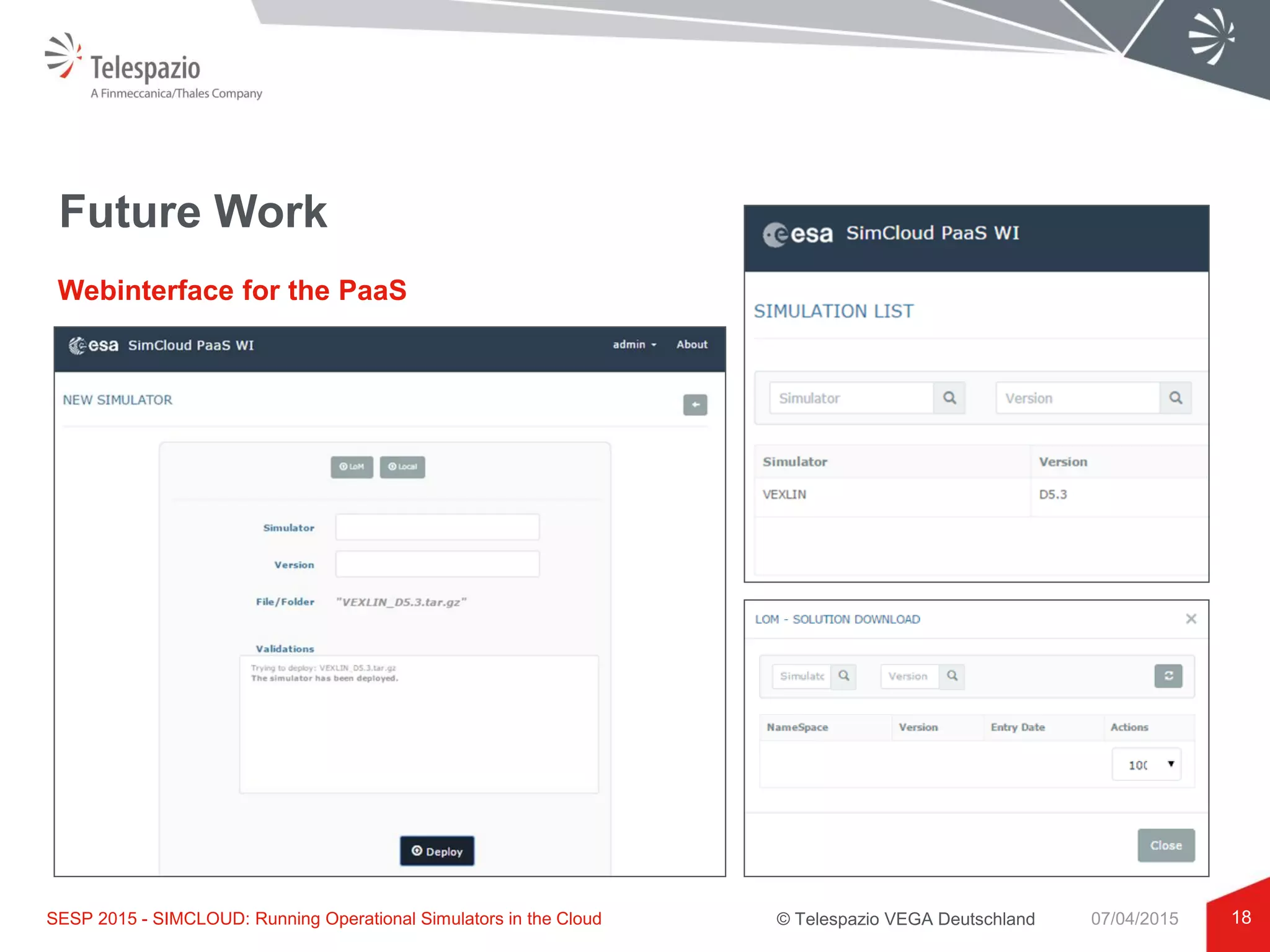 © Telespazio VEGA Deutschland
Future Work
18
Webinterface for the PaaS
SESP 2015 - SIMCLOUD: Running Operational Simulators in the Cloud 07/04/2015
 