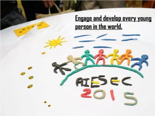 Engage and develop every youngEngage and develop every young
person in the world.person in the world.
 