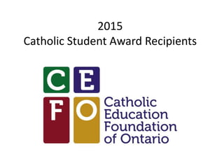 2015
Catholic Student Award Recipients
 