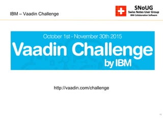 13
IBM – Vaadin Challenge
http://vaadin.com/challenge
 