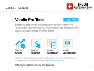 17
Vaadin – Pro Tools
http://www.vaadin.com/tools-and-services
 