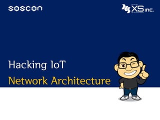 Hacking IoT
Network Architecture
 