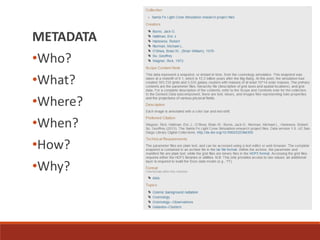 METADATA
•Who?
•What?
•Where?
•When?
•How?
•Why?
 