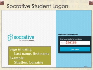 Socrative Student Logon
296186
Sign in using
Last name, first name
Example:
Stratton, Lorraine
117
 