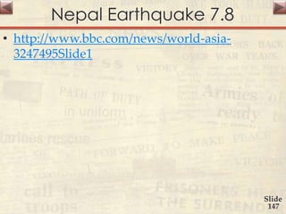 Nepal Earthquake 7.8
Slide
147
• http://www.bbc.com/news/world-asia-
3247495Slide1
 