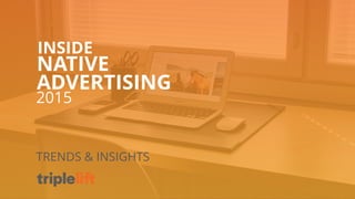 INSIDE 
NATIVE 
ADVERTISING 
2015 
TRENDS & INSIGHTS 
 