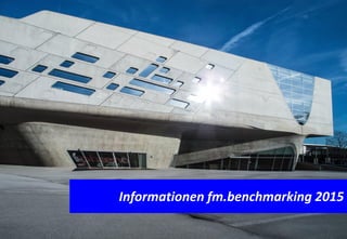 © fm.benchmarking, Prof. U. Rotermund, 2014 Seite: 1
Informationen fm.benchmarking 2015
 