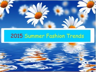 2015 Summer Fashion Trends
 