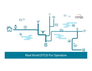 Real  World  DTCS  For  Operators
 