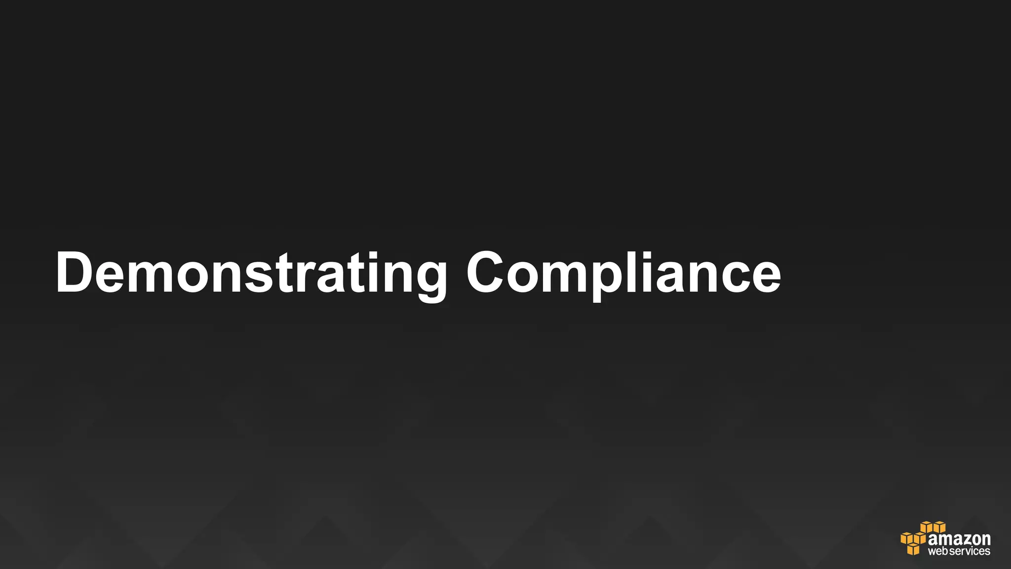 AWS Assurance Programs
Consistent, regular and exhaustive 3rd party evaluations
 