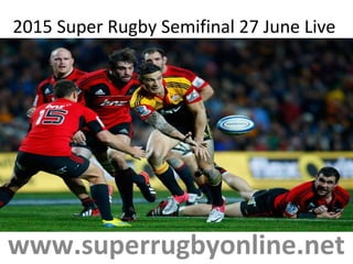 2015 Super Rugby Semifinal 27 June Live
www.superrugbyonline.net
 