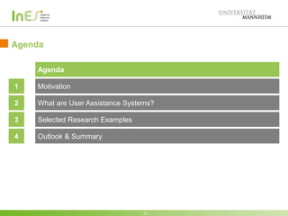Agenda
22
Agenda
1 Motivation
2 What are User Assistance Systems?
3 Selected Research Examples
4 Outlook & Summary
22
 