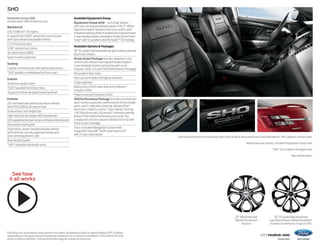 2015 taurus+sho 
ford.com 
SHO 
1 Ford does not recommend using summer tires when temperatures drop to approximately 40°F or below 
(depending on tire wear and environmental conditions) or in snow/ice conditions. If the vehicle must be 
driven in these conditions, Ford recommends using all-season or snow tires. 
Charcoal Black leather-trimmed seats with Charcoal Black perforated inserts and embroidered “SHO” graphics on front seats. 
Heated rear-seat controls, included in Equipment Group 401A. 
“SHO” 3.5L EcoBoost V6 engine cover. 
Rear decklid spoiler. 
20" Machined and 
Painted Aluminum 
Standard 
20" 10-Spoke Machined and 
Low-Gloss Ebony-Painted Aluminum 
Available (no additional charge on SHO) 
Equipment Group 400A 
Includes select LIMITED features, plus: 
Mechanical 
3.5L EcoBoost® V6 engine 
6-speed SelectShift® automatic transmission 
with Sport Mode and paddle shifters 
2.77:1 final drive ratio 
13.85" vented front rotors 
All-wheel drive (AWD) 
Sport-tuned suspension 
Seating 
Leather-trimmed seats with perforated inserts 
“SHO” graphics embroidered on front seats 
Interior 
Aluminum pedal covers 
“SHO” branded front floor mats 
Top grain leather-wrapped steering wheel 
Exterior 
20" machined and painted aluminum wheels 
with P245/45R20 all-season tires 
Dual exhaust with bright tips 
High-intensity discharge (HID) headlamps 
LED supplemental park lamps with piano black bezels 
Piano black mesh grille 
Piano black, power, heated sideview mirrors 
with memory, security approach lamps and 
auto-dimming driver’s side 
Rear decklid spoiler 
“SHO” branded side fender vents 
Available Equipment Group 
Equipment Group 401A – Auto high beams 
with rain-sensing windshield wipers + BLIS® (Blind 
Spot Information System) with cross-traffic alert 
+ heated steering wheel + heated rear outboard seats 
+ rear-window power sunshade + Audio System from 
Sony® with 12 speakers and HD Radio™ Technology 
Available Options & Packages 
20" 10-spoke machined and low-gloss ebony-painted 
aluminum wheels 
Driver Assist Package includes adaptive cruise 
control and collision warning with brake support, 
Lane-Keeping System, and active park assist 
(requires 401A; n/a with SHO Performance Package) 
All-weather floor mats 
Ash cup/coin holder with lighter element 
Cargo organizer 
Multicontour front seats with Active Motion® 
(requires 401A) 
Power moonroof (requires 401A) 
SHO Performance Package includes an enhanced 
sport-tuned suspension, performance friction brake 
pads, sport-calibrated steering, AdvanceTrac® 
electronic stability control “Sport Mode” setting, 
3.16:1 final drive ratio, Alcantara®-trimmed steering 
wheel, P245/45R20 Performance Summer Tire 
Compound,1 and tire sealant/inflation kit (n/a with 
Driver Assist Package) 
Voice-activated Navigation System with 
integrated SiriusXM® Traffic and Travel Link® 
with 5-year subscription 
See how 
it all works 
 