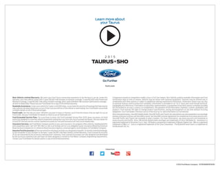 Comparisons based on competitive models (class is Full-Size Sedans, Non-Hybrid), publicly available information and Ford 
certification data at time of release. Vehicles may be shown with optional equipment. Features may be offered only in 
combination with other options or subject to additional ordering requirements/limitations. Dimensions shown may vary due 
to optional features and/or production variability. Information is provided on an “as is” basis and could include technical, 
typographical or other errors. Ford makes no warranties, representations, or guarantees of any kind, express or implied, including 
but not limited to, accuracy, currency, or completeness, the operation of the information, materials, content, availability, and 
products. Ford reserves the right to change product specifications, pricing and equipment at any time without incurring 
obligations. Your Ford Dealer is the best source of the most up-to-date information on Ford vehicles. 
After trial period expires, SiriusXM Satellite Radio, SiriusXM Traffic and Travel Link subscriptions are sold separately or as a package 
and are continuous until you call SiriusXM to cancel. See SiriusXM Customer Agreement for complete terms at www.siriusxm.com. 
SiriusXM Traffic and Travel Link available in select markets. For more information, see www.siriusxm.com/travellink or 
www.siriusxm.com/traffic. Sirius, XM and all related marks and logos are trademarks of Sirius XM Radio Inc. Alcantara is a 
registered trademark of Alcantara S.p.A., Italy. HD Radio is a proprietary trademark of iBiquity Digital Corp. Miko is a registered 
trademark of Miko s.r.l. Sony is a registered trademark of the Sony Corporation. The Bluetooth word mark is a trademark of 
the Bluetooth SIG, Inc. 
©2014 Ford Motor Company 15TRSWEBPDFSPEC 
Learn more about 
your Taurus 
2 0 1 5 
taurus+sho 
ford.com 
New Vehicle Limited Warranty. We want your Ford Taurus ownership experience to be the best it can be. Under this 
warranty, your new vehicle comes with 3-year/36,000-mile bumper-to-bumper coverage, 5-year/60,000-mile Powertrain 
Warranty coverage, 5-year/60,000-mile safety restraint coverage, and 5-year/unlimited-mile corrosion (perforation) coverage – 
all with no deductible. Please ask your Ford Dealer for a copy of this limited warranty. 
Roadside Assistance. Covers your vehicle for 5 years or 60,000 miles, so you have the security of knowing that help may be 
only a phone call away should you run out of fuel, lock yourself out of the vehicle or need towing. Your Ford Dealer can provide 
complete details on all of these advantages. 
Ford Credit. Get the ride you want. Whether you plan to lease or finance, you’ll find the choices that are right for you at 
Ford Credit. Ask your Ford Dealer for details or check us out at fordcredit.com. 
Ford Extended Service Plan. For a purchase or lease, the Ford Extended Service Plan (ESP) gives you peace-of-mind 
protection designed to cover key vehicle components and protect you from the cost of unexpected repairs. Ask your dealer for 
a Ford ESP, the only service contract backed exclusively by Ford and honored at all Ford Lincoln dealerships. 
Insurance Services. Get Ford Motor Company quality in your auto insurance. Our program offers industry-leading benefits 
and competitive rates. Call 1-877-367-3847, or visit us at fordvip.com for a no-obligation quote. Insurance offered by American 
Road Services Company (in CA, American Road Insurance Agency), a licensed agency and subsidiary of Ford Motor Company. 
Genuine Ford Accessories will be warranted for whichever provides you the greatest benefit: 24 months/unlimited mileage, 
or the remainder of your Bumper-to-Bumper 3-year/36,000-mile New Vehicle Limited Warranty. Ford Licensed Accessories 
(FLA) are warranted by the accessory manufacturer’s warranty. Ford Licensed Accessories are fully designed and developed 
by the accessory manufacturer and have not been designed or tested to Ford Motor Company engineering requirements. 
Contact your Ford Dealer for details and/or a copy of all limited warranties. 
Follow Ford: 

